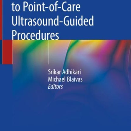 The Ultimate Guide to Point-of-Care Ultrasound-Guided Procedures