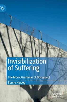 Invisibilization of Suffering: The Moral Grammar of Disrespect