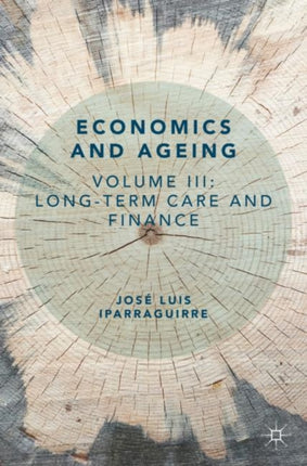 Economics and Ageing: Volume III: Long-term Care and Finance