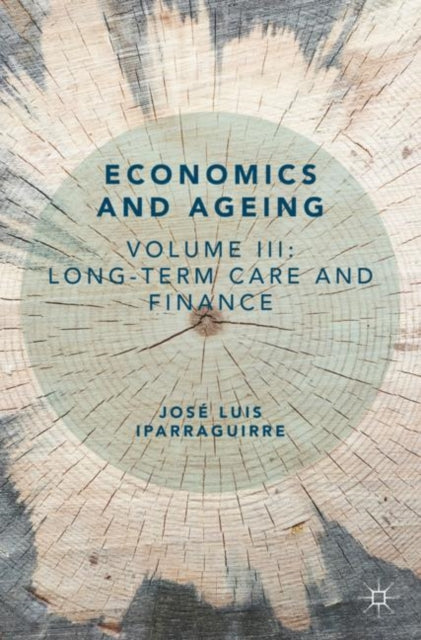 Economics and Ageing: Volume III: Long-term Care and Finance