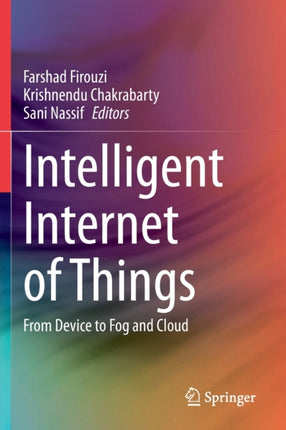 Intelligent Internet of Things: From Device to Fog and Cloud