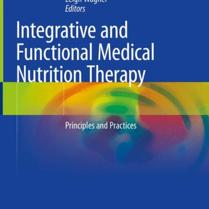 Integrative and Functional Medical Nutrition Therapy: Principles and Practices