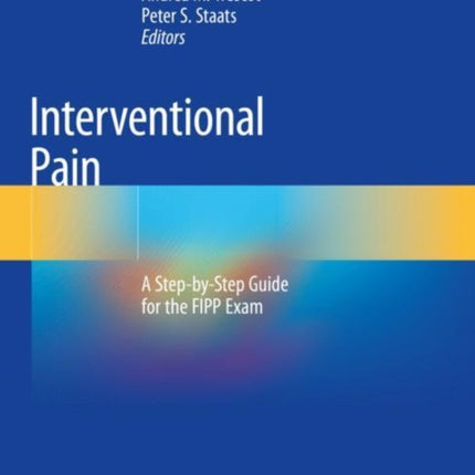 Interventional Pain: A Step-by-Step Guide for the FIPP Exam
