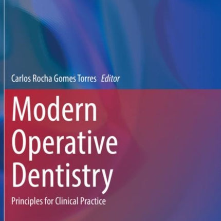 Modern Operative Dentistry: Principles for Clinical Practice