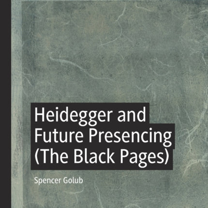 Heidegger and Future Presencing (The Black Pages)