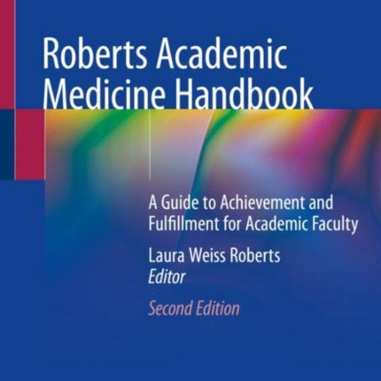 Roberts Academic Medicine Handbook: A Guide to Achievement and Fulfillment for Academic Faculty