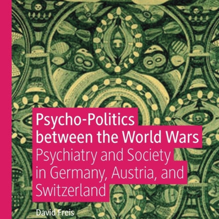 Psycho-Politics between the World Wars: Psychiatry and Society in Germany, Austria, and Switzerland