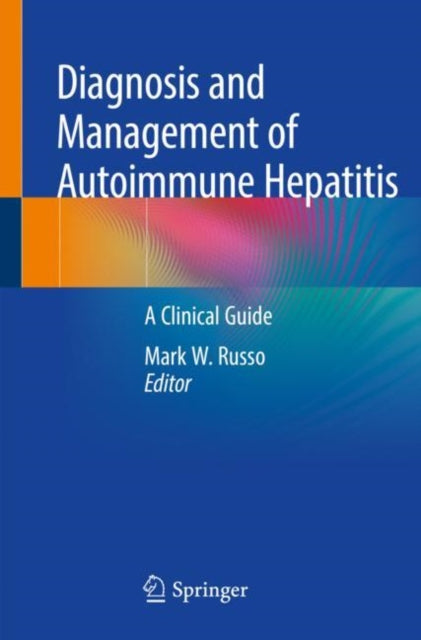 Diagnosis and Management of Autoimmune Hepatitis: A Clinical Guide