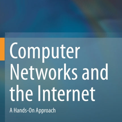 Computer Networks and the Internet: A Hands-On Approach