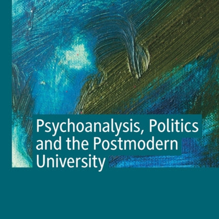 Psychoanalysis, Politics and the Postmodern University