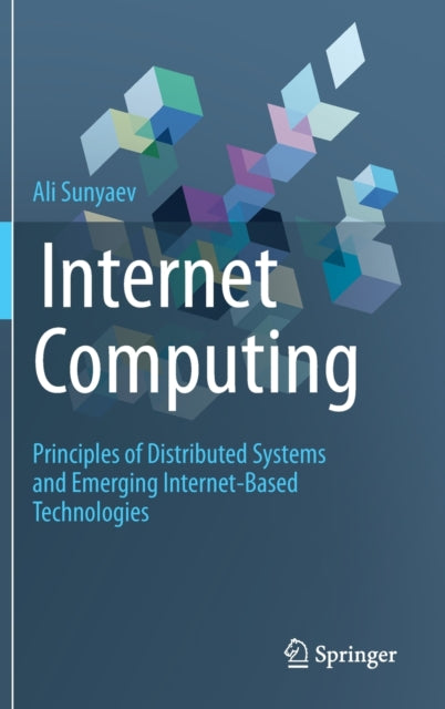 Internet Computing: Principles of Distributed Systems and Emerging Internet-Based Technologies