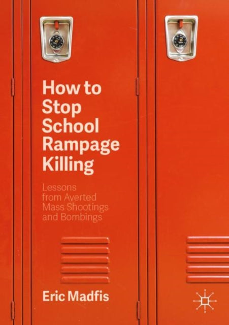 How to Stop School Rampage Killing: Lessons from Averted Mass Shootings and Bombings