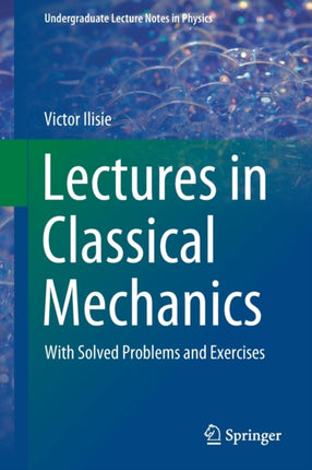 Lectures in Classical Mechanics: With Solved