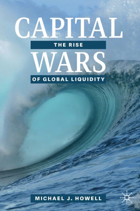Capital Wars: The Rise of Global Liquidity