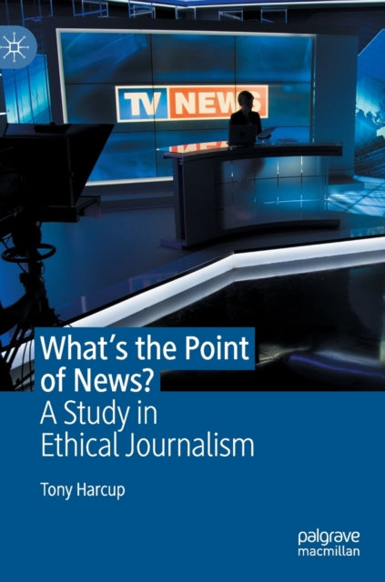 What's the Point of News?: A Study in Ethical Journalism