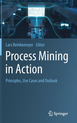 Process Mining in Action: Principles, Use Cases and Outlook