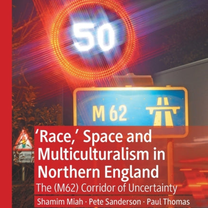 'Race,’ Space and Multiculturalism in Northern England: The (M62) Corridor of Uncertainty