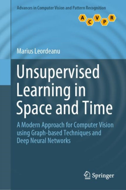 Unsupervised Learning in Space and Time: A Modern Approach for Computer Vision using Graph-based Techniques and Deep Neural Networks