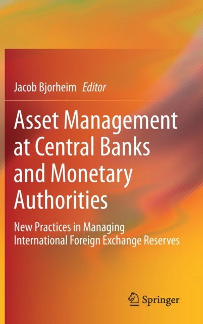 Asset Management at Central Banks and Monetary Authorities: New Practices in Managing International Foreign Exchange Reserves