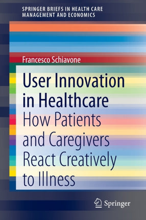 User Innovation in Healthcare: How Patients and Caregivers React Creatively to Illness