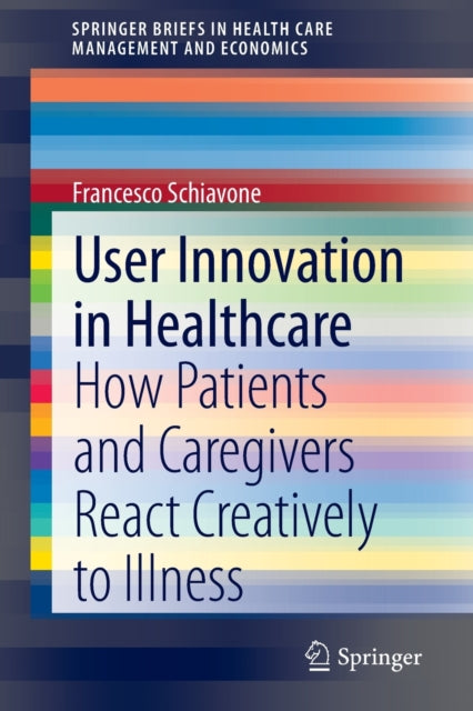 User Innovation in Healthcare: How Patients and Caregivers React Creatively to Illness