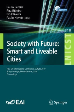 Society with Future: Smart and Liveable Cities: First EAI International Conference, SC4Life 2019, Braga, Portugal, December 4-6, 2019, Proceedings