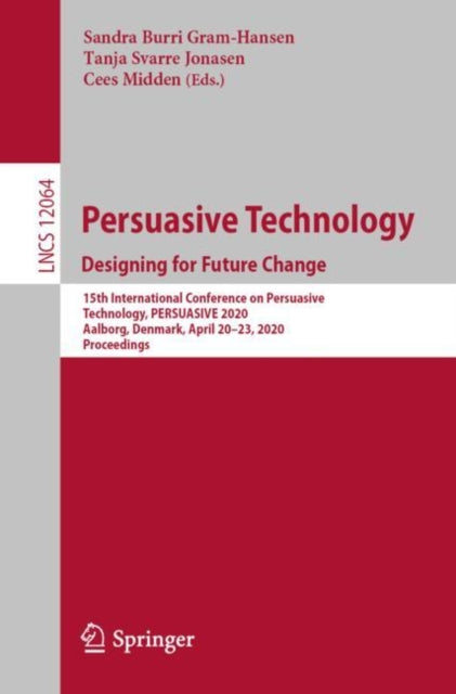 Persuasive Technology. Designing for Future Change: 15th International Conference on Persuasive Technology, PERSUASIVE 2020, Aalborg, Denmark, April 20–23, 2020, Proceedings