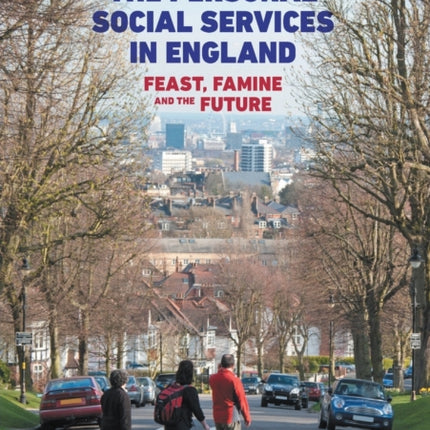 A History of the Personal Social Services in England: Feast, Famine and the Future