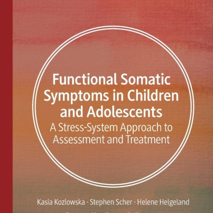 Functional Somatic Symptoms in Children and Adolescents: A Stress-System Approach to Assessment and Treatment
