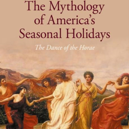 The Mythology of America's Seasonal Holidays: The