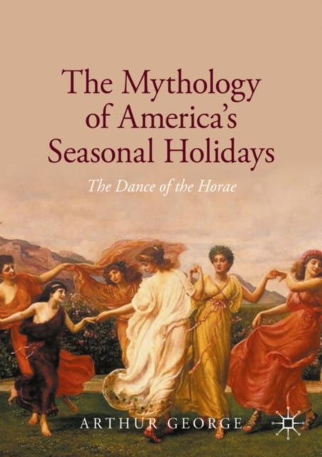 The Mythology of America's Seasonal Holidays: The