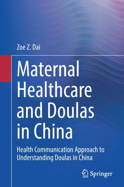 Maternal Healthcare and Doulas in China: Health Communication Approach to Understanding Doulas in China