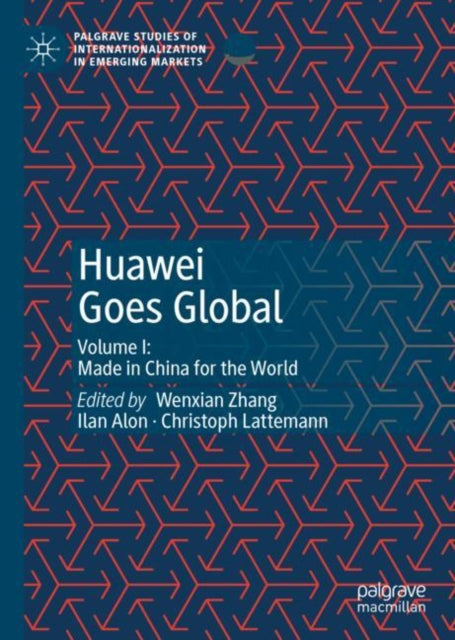 Huawei Goes Global: Volume I: Made in China for the World