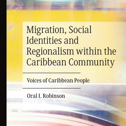 Migration, Social Identities and Regionalism within the Caribbean Community: Voices of Caribbean People