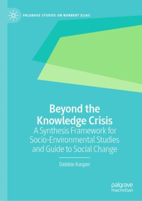 Beyond the Knowledge Crisis: A Synthesis Framework for Socio-Environmental Studies and Guide to Social Change