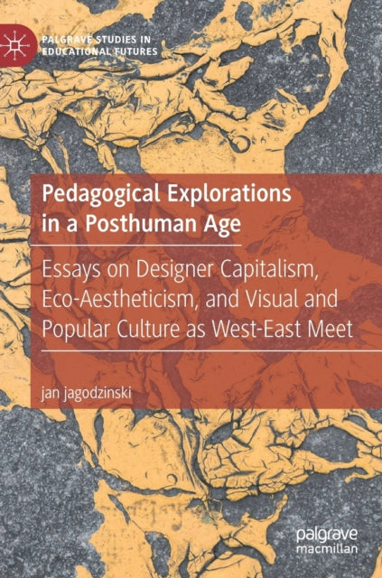 Pedagogical Explorations in a Posthuman Age:
