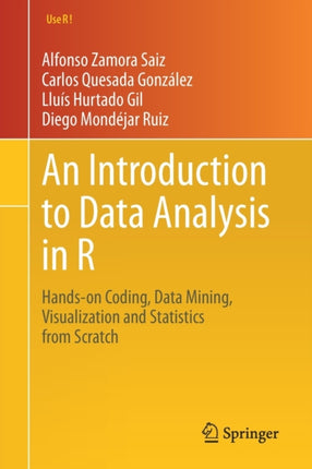 An Introduction to Data Analysis in R: Hands-on Coding, Data Mining, Visualization and Statistics from Scratch
