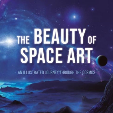 The Beauty of Space Art: An Illustrated Journey Through the Cosmos