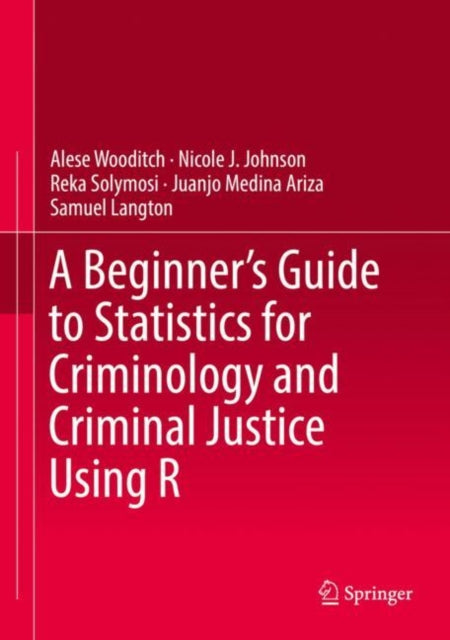 A Beginner’s Guide to Statistics for Criminology and Criminal Justice Using R