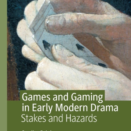 Games and Gaming in Early Modern Drama: Stakes and Hazards