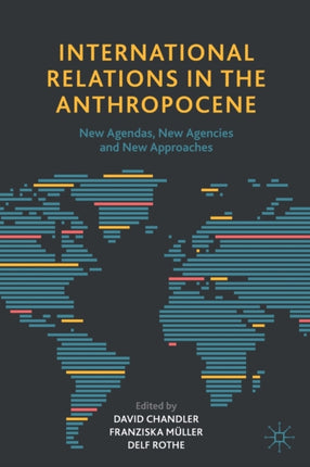 International Relations in the Anthropocene: New Agendas, New Agencies and New Approaches