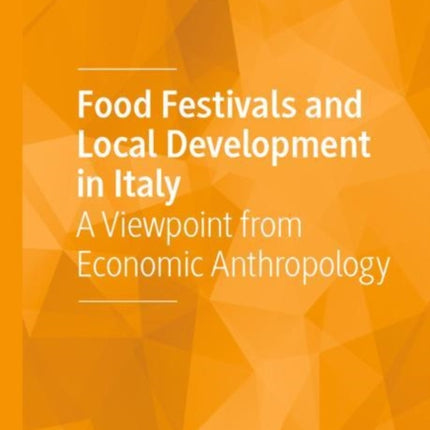 Food Festivals and Local Development in Italy: A Viewpoint from Economic Anthropology