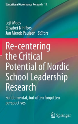 Re-centering the Critical Potential of Nordic School Leadership Research: Fundamental, but often forgotten perspectives