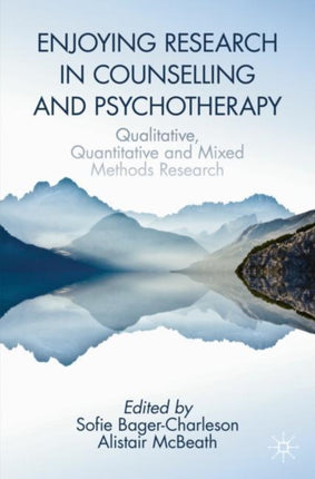 Enjoying Research in Counselling and Psychotherapy: Qualitative, Quantitative and Mixed Methods Research