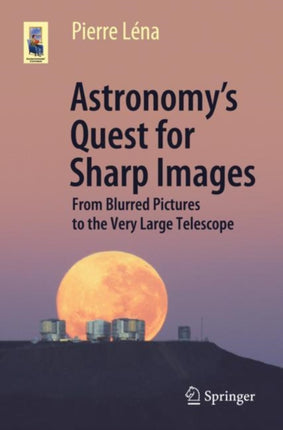 Astronomy’s Quest for Sharp Images: From Blurred Pictures to the Very Large Telescope