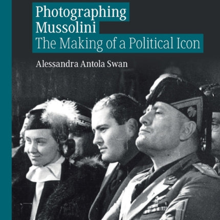Photographing Mussolini: The Making of a