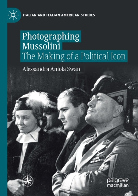 Photographing Mussolini: The Making of a