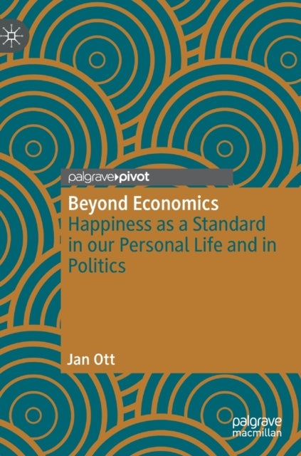 Beyond Economics: Happiness as a Standard in our Personal Life and in Politics