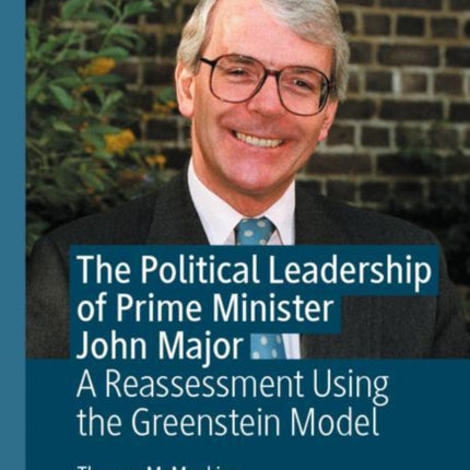 The Political Leadership of Prime Minister John Major: A Reassessment Using the Greenstein Model