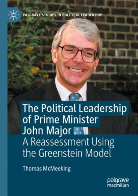 The Political Leadership of Prime Minister John Major: A Reassessment Using the Greenstein Model